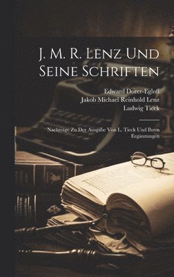 Ludwig Tieck, Edward Dorer-Egloff, Jakob Michael Reinhold Lenz - J. M. R. Lenz Und Seine Schriften, Inbunden