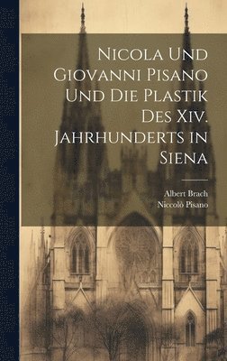 bokomslag Nicola Und Giovanni Pisano Und Die Plastik Des Xiv. Jahrhunderts in Siena