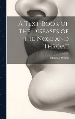 Jonathan Wright - Text-Book of the Diseases of the Nose and Throat, Inbunden