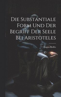 bokomslag Die Substantiale Form Und Der Begriff Der Seele Bei Aristoteles