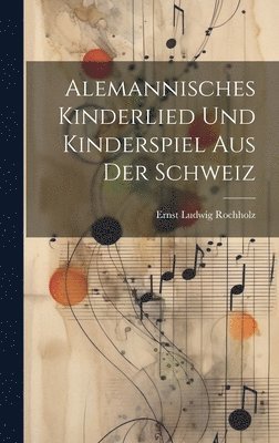 Alemannisches Kinderlied und Kinderspiel aus der Schweiz 1