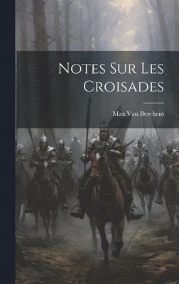 Max Van Berchem - Notes Sur Les Croisades, Inbunden