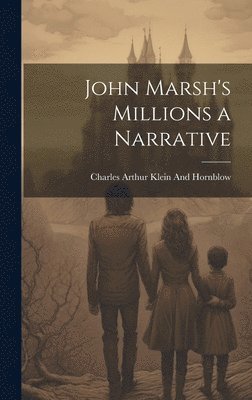 John Marsh's Millions a Narrative 1