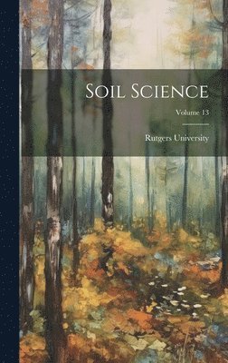 Rutgers University - Soil Science; Volume 13, Inbunden