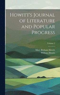 Mary Botham Howitt, William Howitt - Howitt's Journal of Literature and Popular Progress; Volume 2, Inbunden
