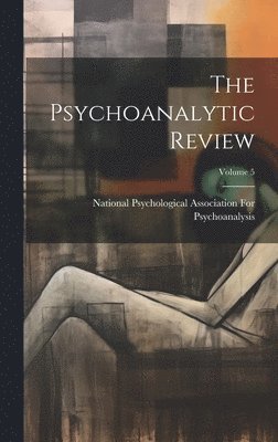 bokomslag Psychoanalytic Review; Volume 5