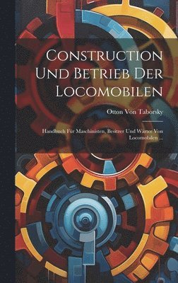 Construction Und Betrieb Der Locomobilen 1