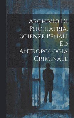 bokomslag Archivio Di Psichiatria, Scienze Penali Ed Antropologia Criminale