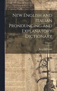 bokomslag New English and Italian Pronouncing and Explanatory Dictionary; Volume 1