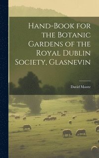 bokomslag Hand-Book for the Botanic Gardens of the Royal Dublin Society, Glasnevin