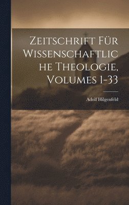 Zeitschrift Fr Wissenschaftliche Theologie, Volumes 1-33 1