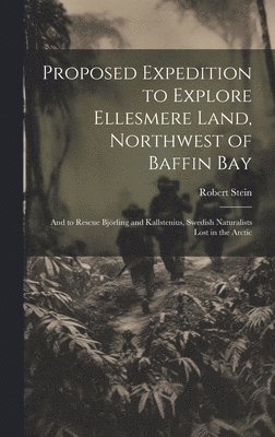 Proposed Expedition to Explore Ellesmere Land, Northwest of Baffin Bay 1