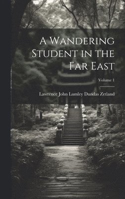 bokomslag A Wandering Student in the Far East; Volume 1