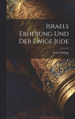 Israels Erhebung Und Der Ewige Jude