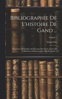bokomslag Bibliographie De L'histoire De Gand ...