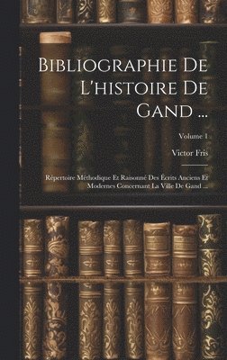 Bibliographie De L'histoire De Gand ... 1