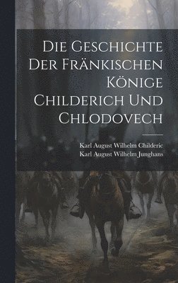 bokomslag Geschichte Der Fränkischen Könige Childerich Und Chlodovech