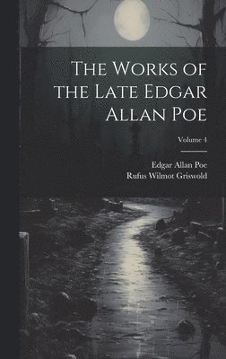 The Works of the Late Edgar Allan Poe; Volume 4 1