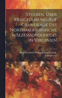 bokomslag Studien, ber Kriegfhrung Auf Grundlage Des Nordamerikanischen Sezessionskrieges in Virginien