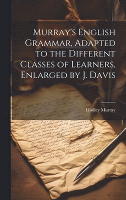 Lindley Murray - Murray's English Grammar, Adapted to the Different Classes of Learners, Enlarged by J. Davis, Inbunden