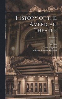 bokomslag History of the American Theatre; Volume 1