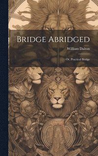 bokomslag Bridge Abridged; Or, Practical Bridge