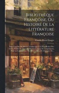 bokomslag Bibliothque Franoise, Ou Histoire De La Littrature Franoise