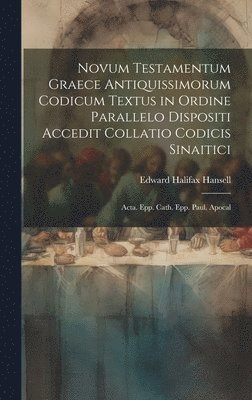 Novum Testamentum Graece Antiquissimorum Codicum Textus in Ordine Parallelo Dispositi Accedit Collatio Codicis Sinaitici 1