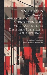 bokomslag Benedict Von Spinoza's Abhandlung ber Die Verbesserung Des Verstandes ... Und Desselben Politische Abhandlung ...