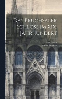 bokomslag Das Bruchsaler Schloss Im Xix. Jahrhundert