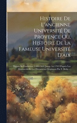 bokomslag Histoire De L'ancienne Universit De Provence Ou, Histoire De La Fameuse Universit D'aix