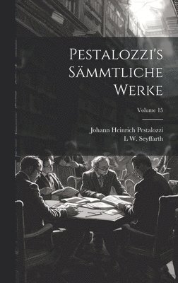 Pestalozzi's Sämmtliche Werke; Volume 15