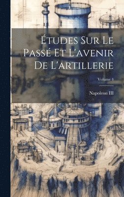 bokomslag tudes Sur Le Pass Et L'avenir De L'artillerie; Volume 4