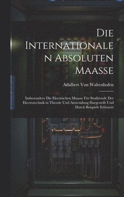 Die Internationalen Absoluten Maasse 1