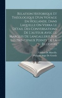 bokomslag Relation Historique Et Thologique D'un Voyage En Hollande, Dans Laquelle On Verra Le Dtail Des Conversations De L'auteur Avec Le Marquis De Langallerie Sur Les Principaux Points De La Religion