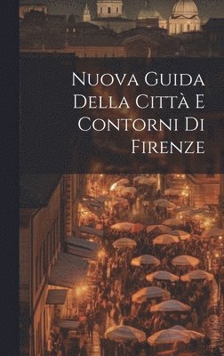 Nuova Guida Della Citt E Contorni Di Firenze 1