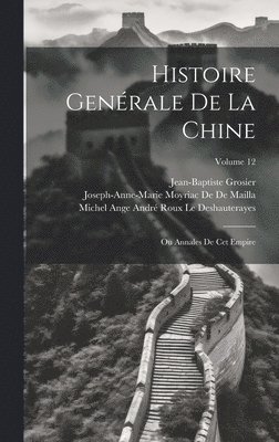 Histoire Genérale De La Chine: Ou Annales De Cet Empire; Volume 12 1