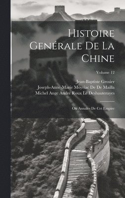 Jean-Baptiste Grosier, Joseph-Anne-Marie Moyriac De De Mailla, Michel Ange André Rou Le Deshauterayes - Histoire Genérale De La Chine, Inbunden