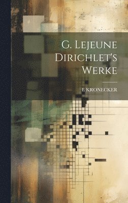 L Kronecker - G. Lejeune Dirichlet's Werke, Inbunden
