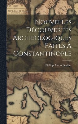 bokomslag Nouvelles Dcouvertes Archologiques Faites  Constantinople