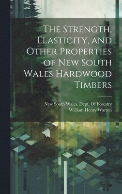bokomslag Strength, Elasticity, and Other Properties of New South Wales Hardwood Timbers