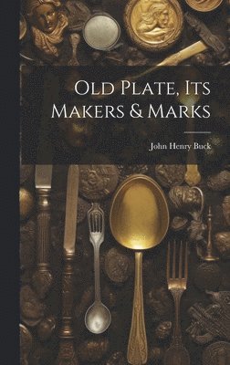 Old Plate, Its Makers & Marks 1