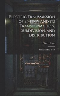 bokomslag Electric Transmission of Energy and Its Transformation, Subdivision, and Distribution