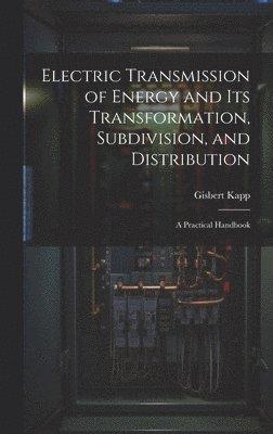 Electric Transmission of Energy and Its Transformation, Subdivision, and Distribution