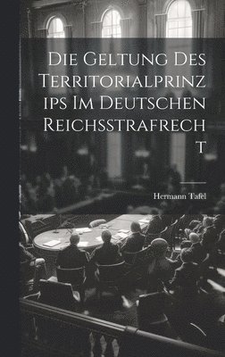 Hermann Tafel - Geltung Des Territorialprinzips Im Deutschen Reichsstrafrecht, Inbunden