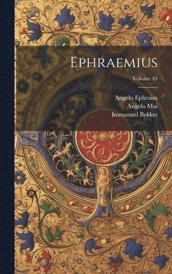 Immanuel Bekker, Angelo Mai, Angelo Ephraim - Ephraemius; Volume 43, Inbunden