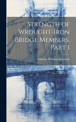 Strength of Wrought-Iron Bridge Members, Part 1 1