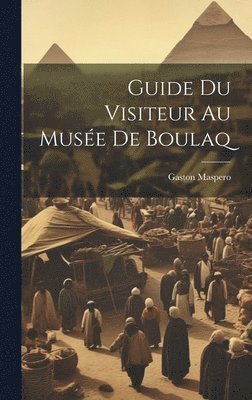 bokomslag Guide Du Visiteur Au Muse De Boulaq