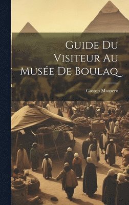 Gaston Maspero - Guide Du Visiteur Au Musée De Boulaq, Inbunden