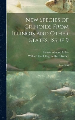 New Species of Crinoids From Illinois and Other States, Issue 9; issue 1896 1